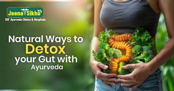 Natural Ways to Detox Your Gut with Ayurveda