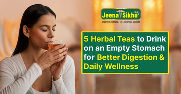 5 Herbal Teas to Drink on an Empty Stomach for Better Digestion & Daily Wellness