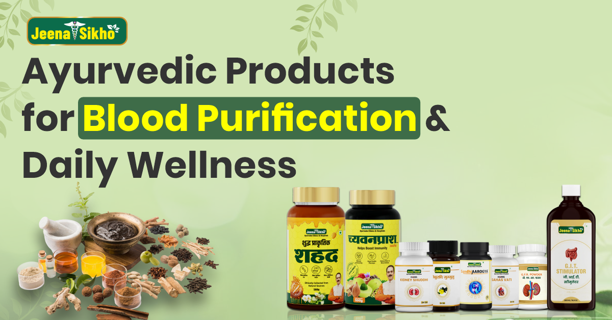 Blood Purification with Ayurveda: Best ayurvedic Products for blood purification & Daily Wellness