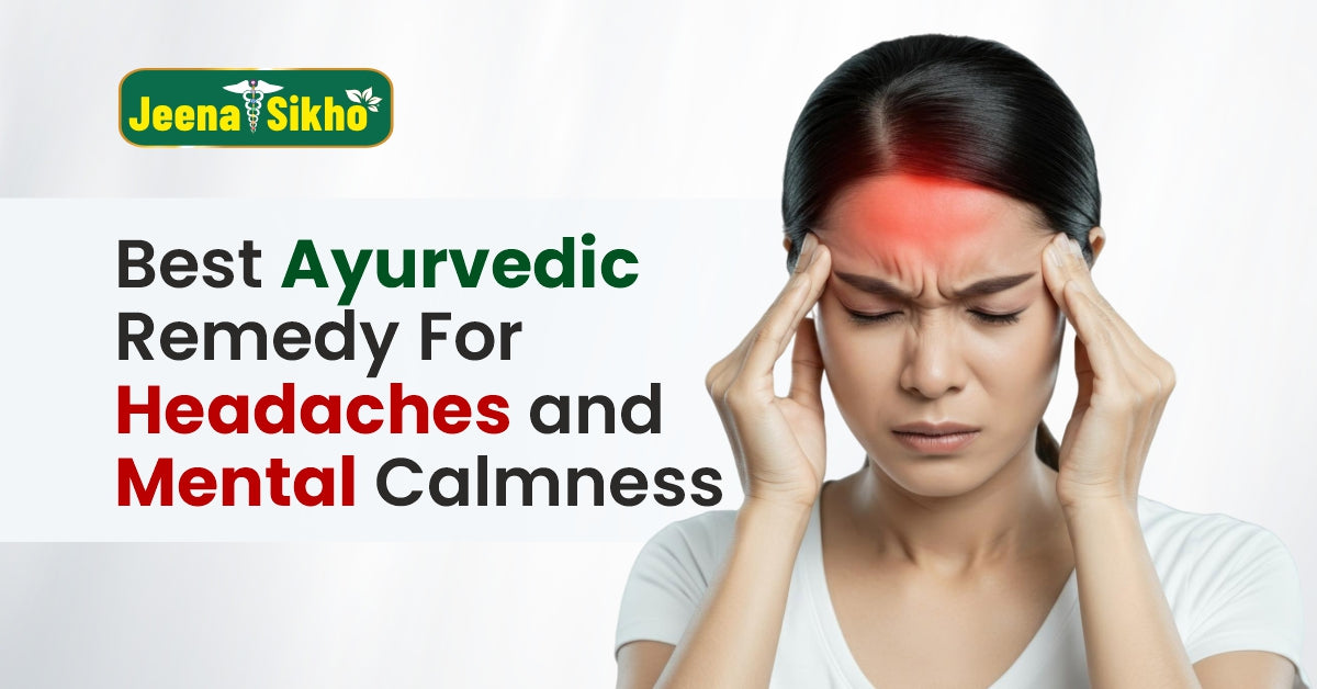 Best Ayurvedic Remedy for Headaches and Mental Calmness