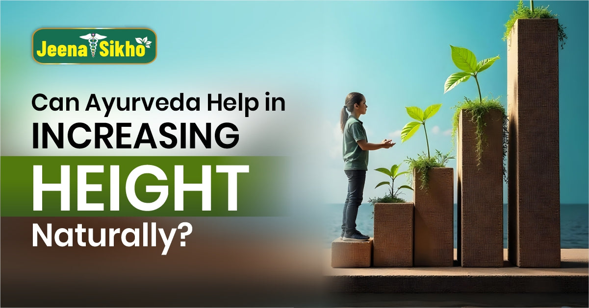 Can Ayurveda Help in Increasing Height Naturally?