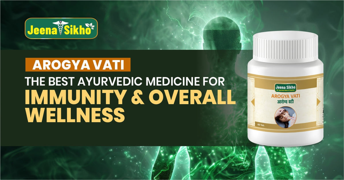 Arogya Vati: The Best Ayurvedic Medicine for Immunity & Overall Wellness