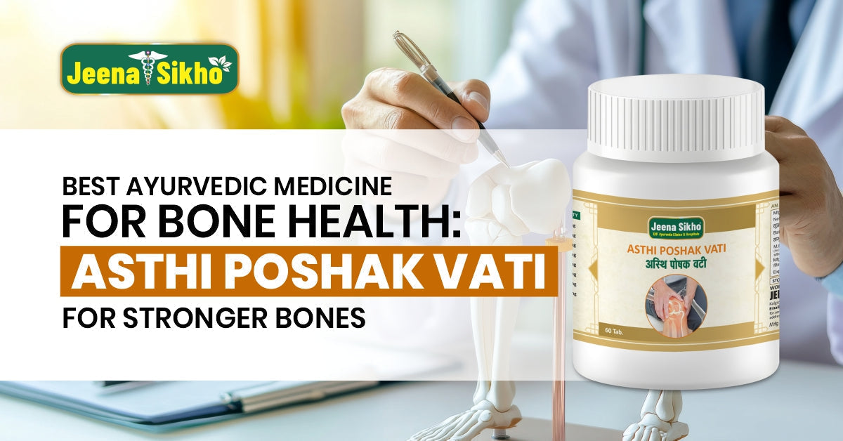 Best Ayurvedic Medicine for Bone Health: Asthi Poshak Vati for Stronger Bones