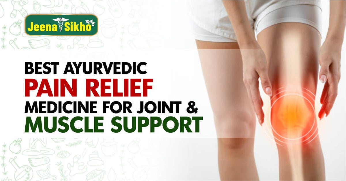 Best Ayurvedic Pain Relief Medicine for Joint & Muscle Support