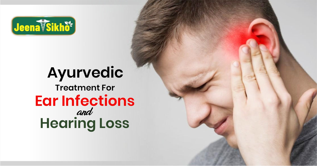 Ayurvedic Treatment For Ear Infections and Hearing Loss