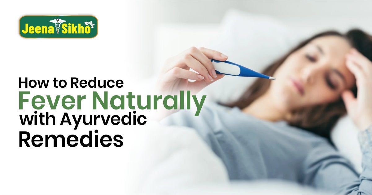 How to Reduce Fever Naturally with  Ayurvedic Remedies?