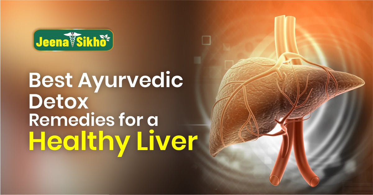 Best Ayurvedic Detox Remedies for a Healthy Liver