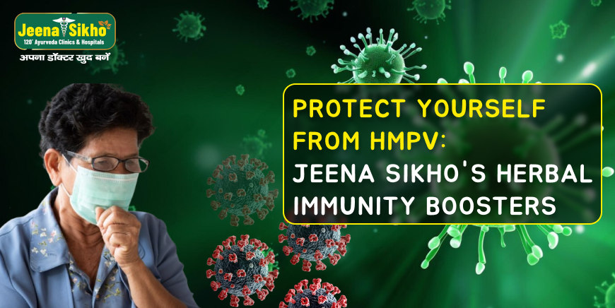 Protect Yourself from HMPV: Jeena Sikho's Herbal Immunity Boosters